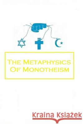 The Metaphysics of Monotheism Ethan Indigo Smith 9781536867398 Createspace Independent Publishing Platform - książka