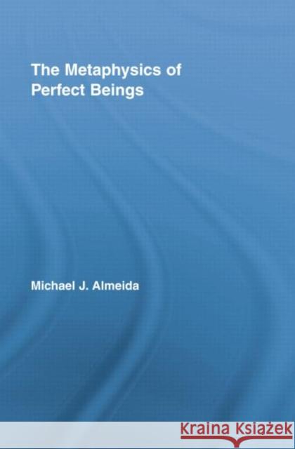 The Metaphysics of Perfect Beings Michael J. Almeida   9780415762533 Taylor and Francis - książka