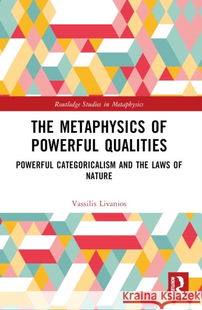 The Metaphysics of Powerful Qualities: Powerful Categoricalism and the Laws of Nature Vassilis (University of Cyprus) Livanios 9781032636894 Routledge - książka