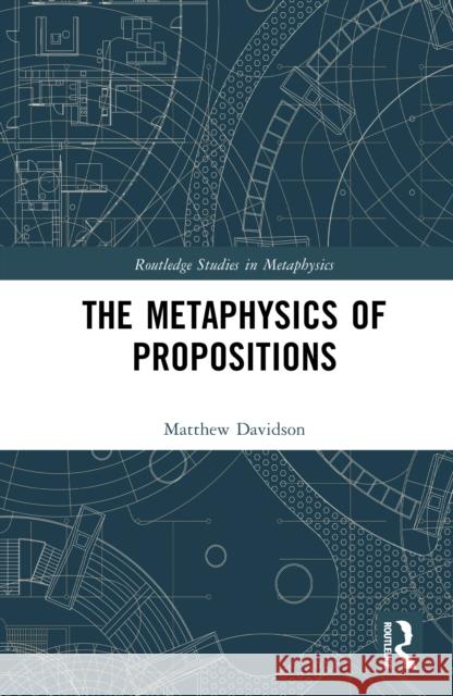 The Metaphysics of Propositions Matthew (California State University, San Bernardino, USA) Davidson 9781041157793 Routledge - książka