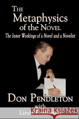 The Metaphysics of the Novel: The Inner Workings of a Novel and a Novelist Don Pendleton Linda Pendleton 9781469955803 Createspace - książka