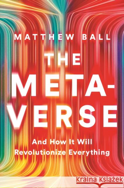 The Metaverse: And How It Will Revolutionize Everything Ball, Matthew 9781324092032 WW Norton & Co - książka