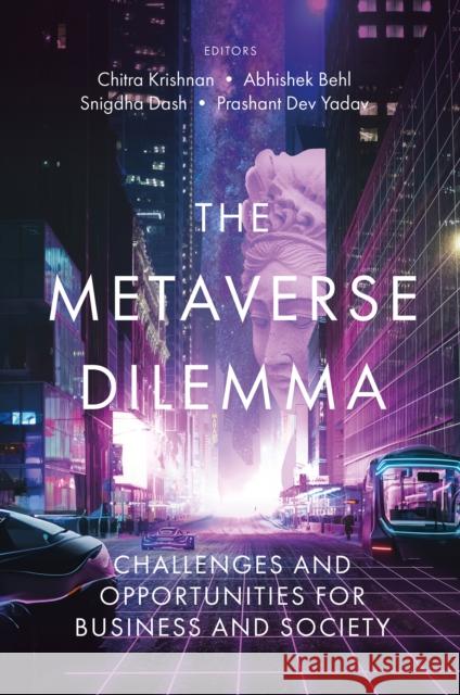 The Metaverse Dilemma: Challenges and Opportunities for Business and Society Chitra Krishnan Abhishek Behl Snigdha Dash 9781837975259 Emerald Publishing Limited - książka