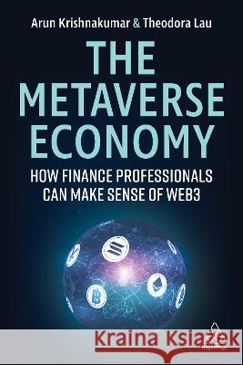 The Metaverse Economy: How Finance Professionals Can Make Sense of Web3 Arunkumar Krishnakumar Theodora Lau 9781398610583 Kogan Page - książka