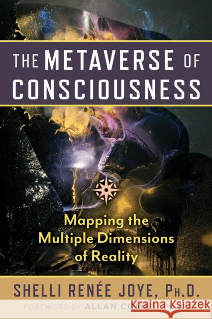 The Metaverse of Consciousness: Mapping the Multiple Dimensions of Reality Shelli Renee Joye 9798888500125 Inner Traditions Bear and Company - książka