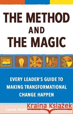 The Method and the Magic: Every Leader's Guide to Making Transformational Change Happen Laurie Axelrod Beth McDonald 9780692437544 Laurie Axelrod and Beth McDonald - książka