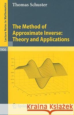 The Method of Approximate Inverse: Theory and Applications Thomas Schuster 9783540712268 Springer-Verlag Berlin and Heidelberg GmbH &  - książka