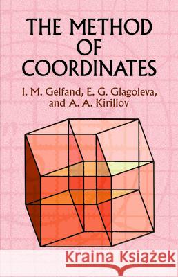 The Method of Coordinates I. M. Gelfand E. G. Glagoleva A. A. Kirillov 9780486425658 Dover Publications - książka