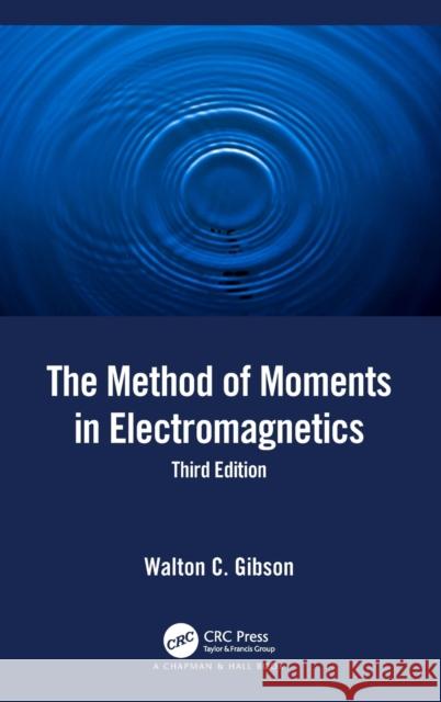 The Method of Moments in Electromagnetics Walton C. Gibson 9780367365066 CRC Press - książka