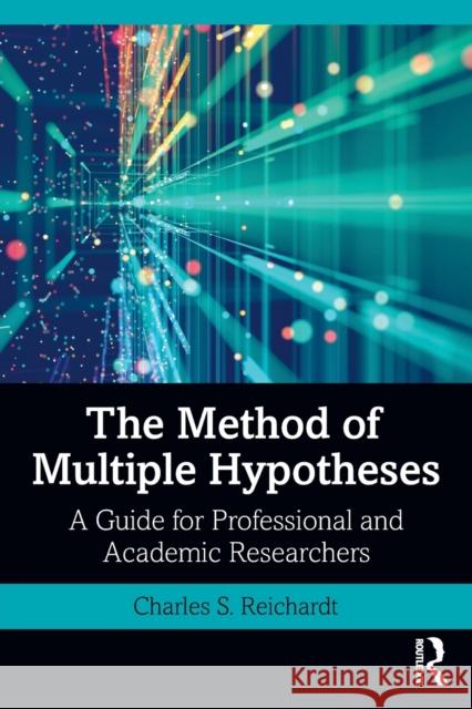 The Method of Multiple Hypotheses: A Guide for Professional and Academic Researchers Charles S. Reichardt 9781032054605 Routledge - książka