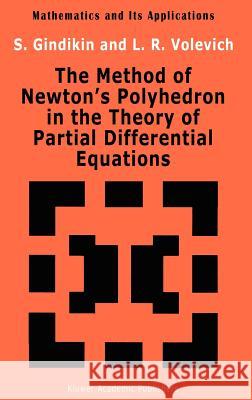 The Method of Newton's Polyhedron in the Theory of Partial Differential Equations S. G. Gindikin L. R. Volevich 9780792320371 Springer - książka