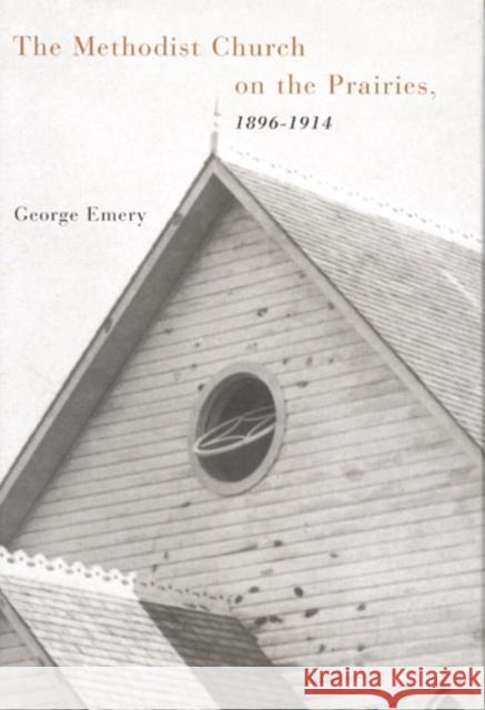 The Methodist Church on the Prairies, 1896-1914 George Emery 9780773521834 McGill-Queen's University Press - książka