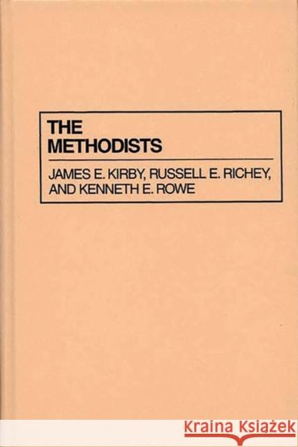 The Methodists James E. Kirby Kenneth E. Rowe Russell E. Richey 9780313220487 Greenwood Press - książka