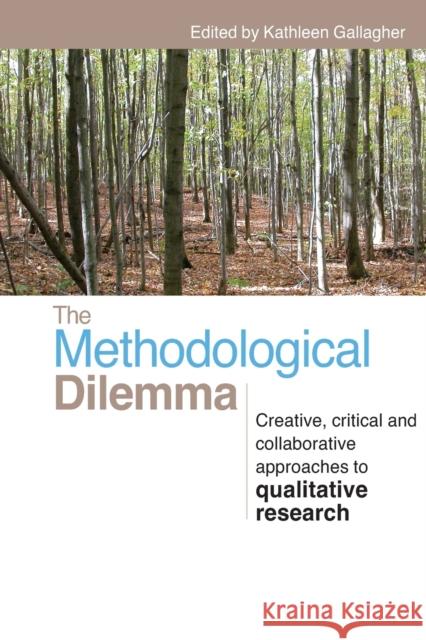 The Methodological Dilemma: Creative, critical and collaborative approaches to qualitative research Gallagher, Kathleen 9780415460620 Routledge - książka