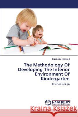 The Methodology Of Developing The Interior Environment Of Kindergarten Abu-Hannoud, Ehab 9783659543074 LAP Lambert Academic Publishing - książka