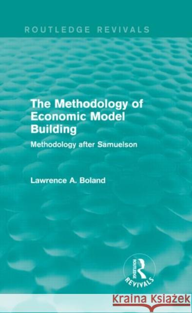 The Methodology of Economic Model Building : Methodology after Samuelson Lawrence A. Boland 9781138776302 Routledge - książka
