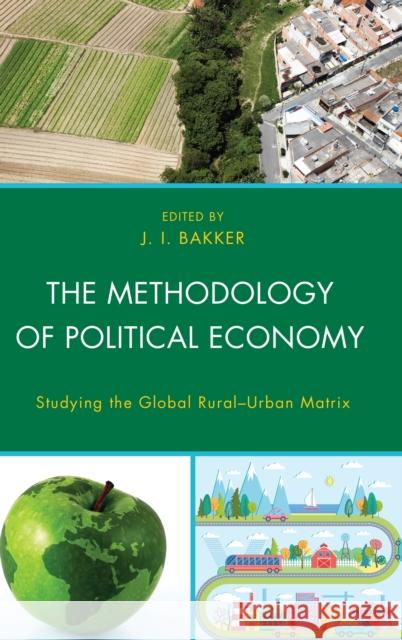 The Methodology of Political Economy: Studying the Global Rural-Urban Matrix J. I. Bakker William Ashton Kenneth Bessant 9781498521871 Lexington Books - książka