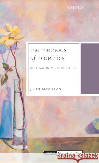 The Methods of Bioethics: An Essay in Meta-Bioethics McMillan, John 9780199603756 Oxford University Press, USA - książka