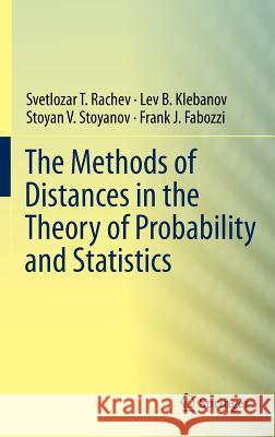 The Methods of Distances in the Theory of Probability and Statistics Svetlozar T. Rachev Lev B. Klebanov Stoyan Stoyanov 9781461448686 Springer - książka