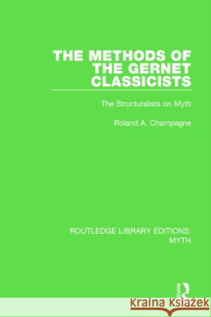 The Methods of the Gernet Classicists (Rle Myth): The Structuralists on Myth Champagne, Roland 9781138840621 Routledge - książka