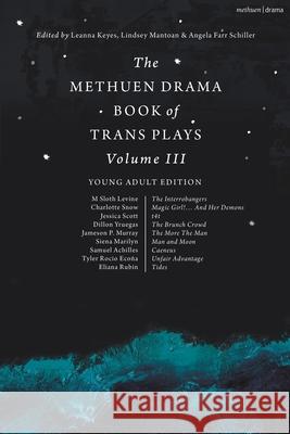 The Methuen Drama Book of Trans Plays Volume 3: Young Adult Edition Leanna Keyes Lindsey Mantoan Angela Farr Schiller 9781350514867 Methuen Drama - książka