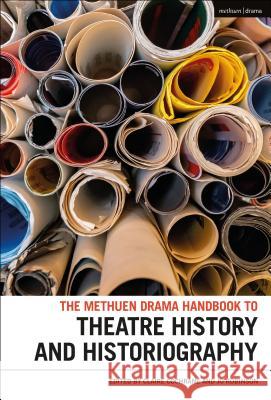 The Methuen Drama Handbook of Theatre History and Historiography Claire Cochrane Jo Robinson 9781350034297 Methuen Drama - książka
