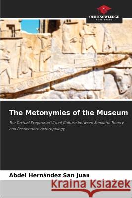 The Metonymies of the Museum Hernández San Juan, Abdel 9786209020063 Our Knowledge Publishing - książka