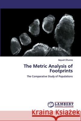 The Metric Analysis of Footprints Dhunna, Aayush 9786200529541 LAP Lambert Academic Publishing - książka