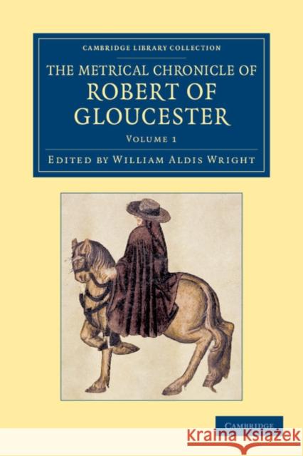 The Metrical Chronicle of Robert of Gloucester Robert, of Gloucester William Aldis Wright  9781108052375 Cambridge University Press - książka