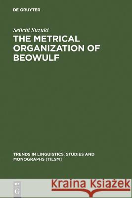 The Metrical Organization of Beowulf Seiichi Suzuki 9783110151343 Walter de Gruyter - książka