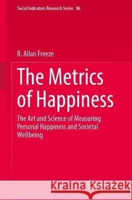 The Metrics of Happiness: The Art and Science of Measuring Personal Happiness and Societal Wellbeing Freeze, R. Allan 9783031109126 Springer International Publishing - książka