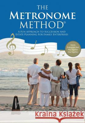 The Metronome Method: A Fun Approach to Succession and Estate Planning for Family Enterprises MacDonald, Hugh 9781491700839 iUniverse.com - książka