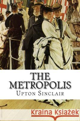 The Metropolis Upton Sinclair 9781502496928 Createspace - książka