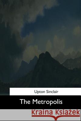 The Metropolis Upton Sinclair 9781544711201 Createspace Independent Publishing Platform - książka