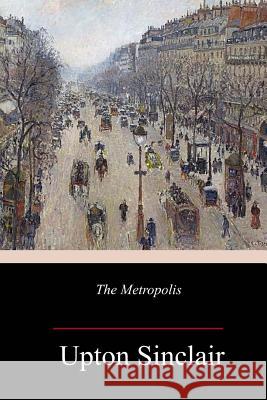 The Metropolis Upton Sinclair 9781984235701 Createspace Independent Publishing Platform - książka