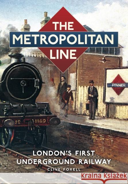 The Metropolitan Line: London's First Underground Railway  9780752453965 THE HISTORY PRESS LTD - książka