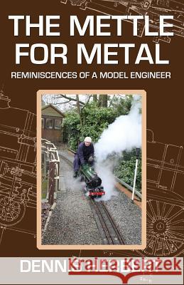 The Mettle For Metal: Reminiscences of a Model Engineer Herbert, Dennis 9781539604617 Createspace Independent Publishing Platform - książka