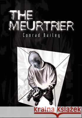 The Meurtrier Conrad Bailey 9781403306753 Authorhouse - książka