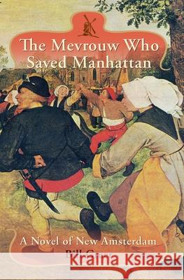 The Mevrouw Who Saved Manhattan: A Novel of New Amsterdam Bill Greer 9781439221785 Booksurge Publishing - książka