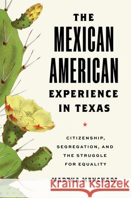 The Mexican American Experience in Texas: Citizenship, Segregation, and the Struggle for Equality Martha Menchaca 9781477324370 University of Texas Press - książka