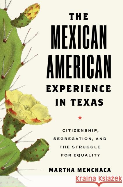 The Mexican American Experience in Texas: Citizenship, Segregation, and the Struggle for Equality Menchaca, Martha 9781477327593 University of Texas Press - książka