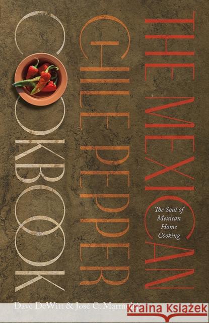 The Mexican Chile Pepper Cookbook: The Soul of Mexican Home Cooking DeWitt, Dave 9780826363510 University of New Mexico Press - książka