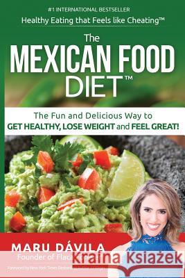 The Mexican Food Diet: Healthy Eating that feels like cheating Davila, Maru 9781978297203 Createspace Independent Publishing Platform - książka