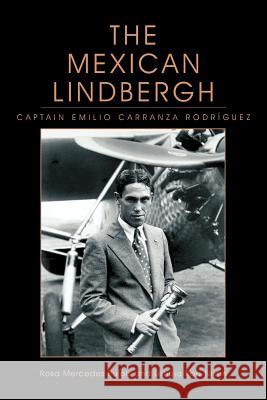The Mexican Lindbergh: Captain Emilio Carranza Rodríguez Pujols, Rosa Mercedes 9781463452773 Authorhouse - książka