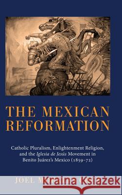 The Mexican Reformation Joel Morales Cruz 9781498259583 Pickwick Publications - książka