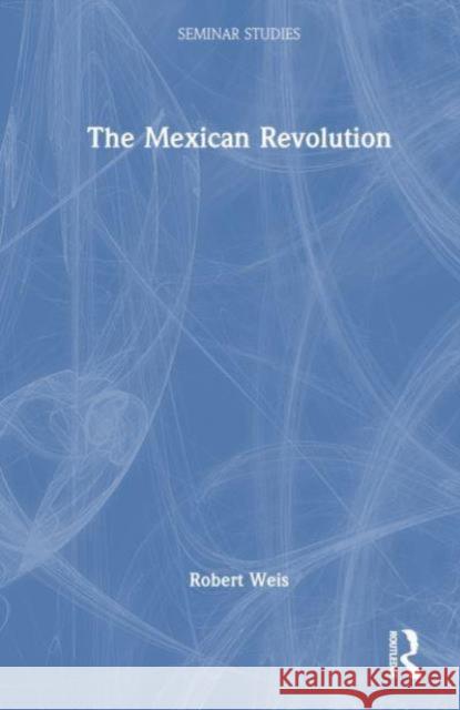 The Mexican Revolution Robert Weis 9781032317120 Routledge - książka