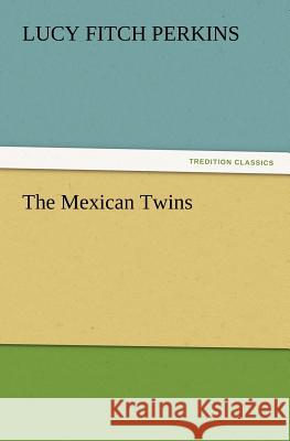 The Mexican Twins Lucy Fitch Perkins 9783847217565 Tredition Classics - książka