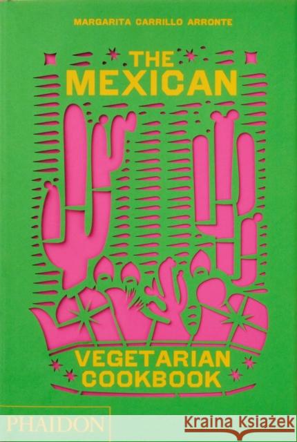 The Mexican Vegetarian Cookbook: 400 authentic everyday recipes for the home cook Margarita Carrillo Arronte 9781838665265 Phaidon Press Ltd - książka