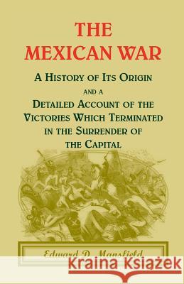The Mexican War: A History of Its Origin Mansfield, Edward D. 9780788447358 Heritage Books - książka