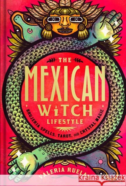 The Mexican Witch Lifestyle: Brujeria Spells, Tarot, and Crystal Magic Valeria Ruelas 9781982178147 Simon & Schuster - książka